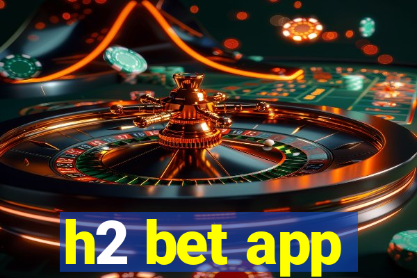 h2 bet app